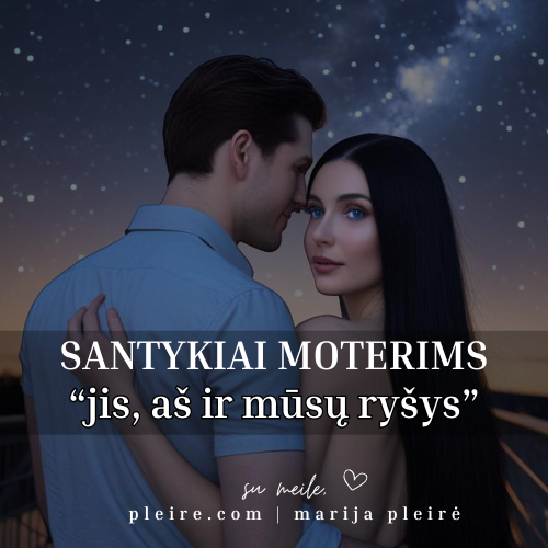 harmoningi santykiai moterims: jis, aš ir mūsų ryšys